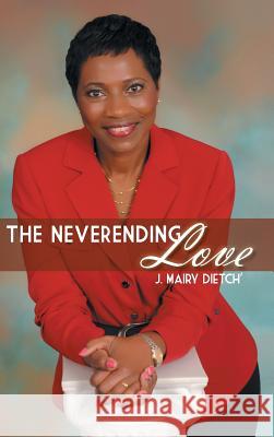 The Neverending Love J. Mairy Dietch' 9781491832998 Authorhouse