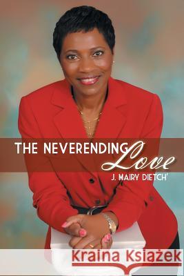 The Neverending Love J. Mairy Dietch' 9781491833049 Authorhouse