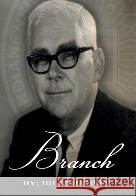 Branch: The Branch McCracken Story Murphy, Bill 9781491834565 Authorhouse