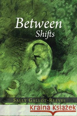Between Shifts Sally Gallot-Reeves 9781491835173 Authorhouse