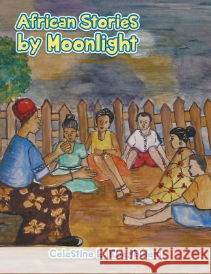 African Stories by Moonlight Celestine E. Ebegbulem 9781491835210 Authorhouse