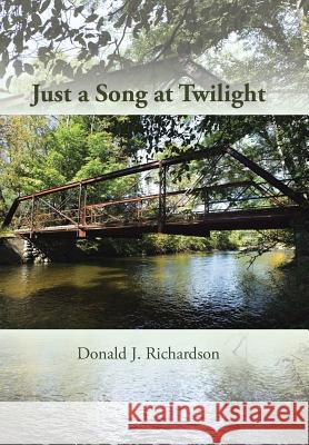 Just a Song at Twilight Donald J. Richardson 9781491835784 Authorhouse