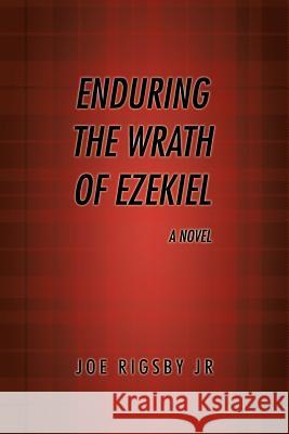 Enduring the Wrath of Ezekiel. Rigsby, Joe 9781491837191