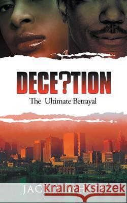 Deception: The Ultimate Betrayal White, Jackie 9781491838211