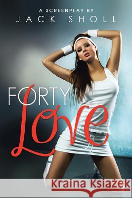 Forty Love Jack Sholl 9781491838594 Authorhouse