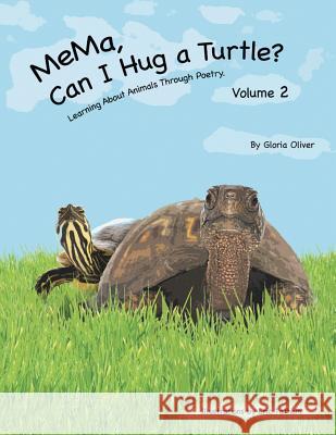 MeMa, Can I Hug a Turtle?: Learning About Animals Through Poetry. Volume 2 Oliver, Gloria 9781491838716 Authorhouse