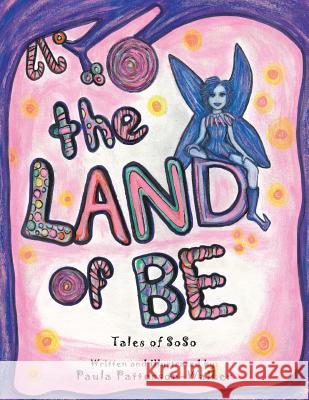 The Land of Be: Tales of SoSo Patterson-Walker, Paula 9781491839904