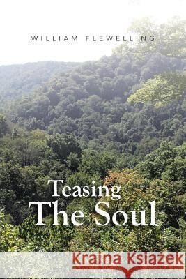 Teasing the Soul Flewelling, William 9781491840399 Authorhouse