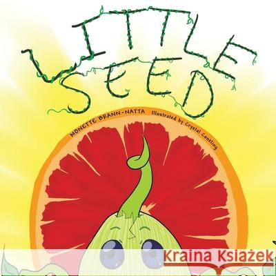 Little Seed: A Sprouting Story. Monette Brann-Natta 9781491840405