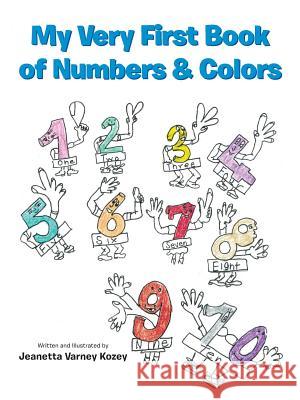 My Very First Book of Numbers & Colors Jeanetta Varney Kozey 9781491840955 Authorhouse