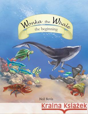 Wonka the Whale: the beginning Bevis, Neil 9781491841204