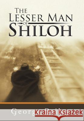 The Lesser Man of Shiloh George Bailey 9781491841556