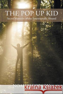 The Pop Up Kid: Secret Memoirs of the Intentionally Abused Jacobson, Noah 9781491841921