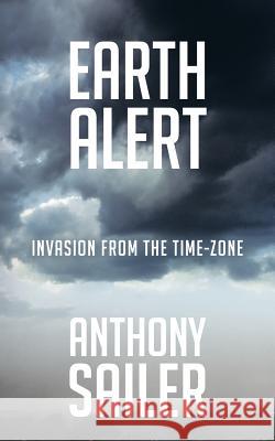 Earth Alert: Invasion from the Time-Zone Sailer, Anthony 9781491842188 Authorhouse