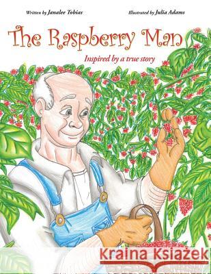 The Raspberry Man: Inspired by a true story Tobias, Janalee 9781491842195 Authorhouse