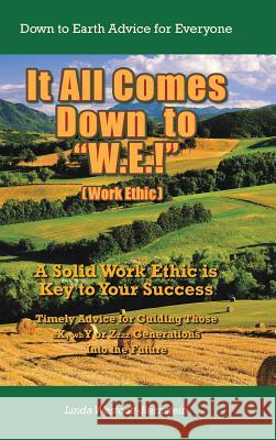 It All Comes Down to W.E.!: A Solid Work Ethic is Key to Your Success Westcott-Bernstein, Linda 9781491842379