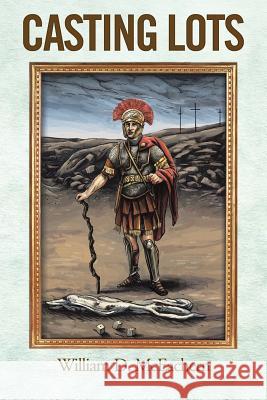 Casting Lots William D. McEachern 9781491842447 Authorhouse