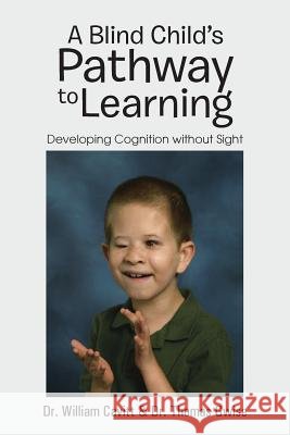 A Blind Child's Pathway to Learning: Developing Cognition Without Sight Cavitt, William 9781491842829