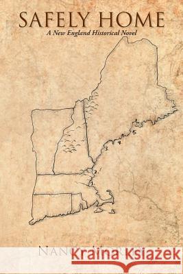 Safely Home: A New England Historical Novel Morley, Nancy 9781491842959 Authorhouse
