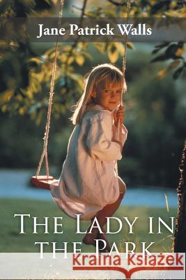 The Lady in the Park Jane Patrick Walls 9781491842980