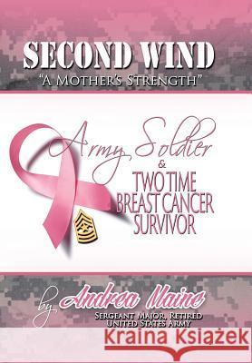 Second Wind a Mother's Strength Sergeant Major (Retired) Andrea Maine 9781491843758 Authorhouse