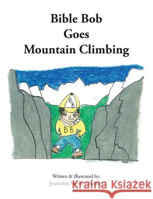 Bible Bob Goes Mountain Climbing Jeanetta Varney Kozey 9781491843932