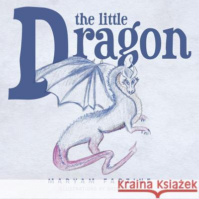The Little Dragon Maryam Farzine 9781491844199 Authorhouse