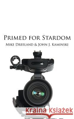 Primed for Stardom Mike Dreeland John J. Kaminski 9781491844236