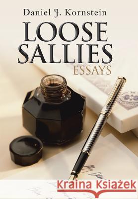 Loose Sallies Essays Daniel J. Kornstein 9781491844809 Authorhouse