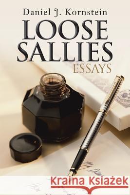 Loose Sallies Essays Daniel J. Kornstein 9781491844816 Authorhouse