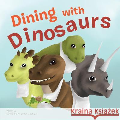 Dining with Dinosaurs Katherine Kearney Maynard 9781491845851