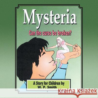 Mysteria: A Story for Children Willie P. Smith 9781491847046