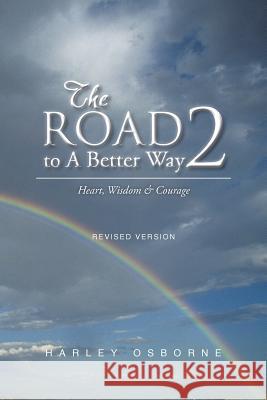 The Road to A Better Way 2: Heart, Wisdom & Courage Revised Version Osborne, Harley 9781491847312