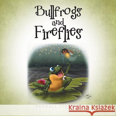 Bullfrogs and Fireflies Kendall Stewart 9781491847350 Authorhouse