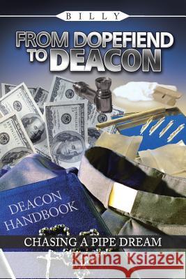 From Dopefiend to Deacon: Chasing a Pipe Dream Billy 9781491847527