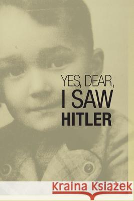 Yes, Dear, I Saw Hitler R. Lieb 9781491847619 Authorhouse