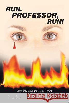 Run, Professor, Run!: Mayhem + Misery = Murder P.J. McCalla 9781491847756 AuthorHouse