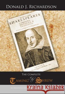 The Complete Taming of the Shrew: An Annotated Edition of the Shakespeare Play Richardson, Donald J. 9781491847770 Authorhouse