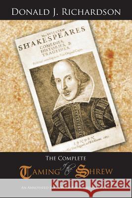 The Complete Taming of the Shrew: An Annotated Edition of the Shakespeare Play Richardson, Donald J. 9781491847794 Authorhouse