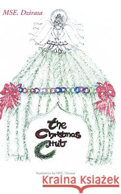 The Christmas Hut: A Young Adult Reader Mse Dzirasa 9781491848067 Authorhouse