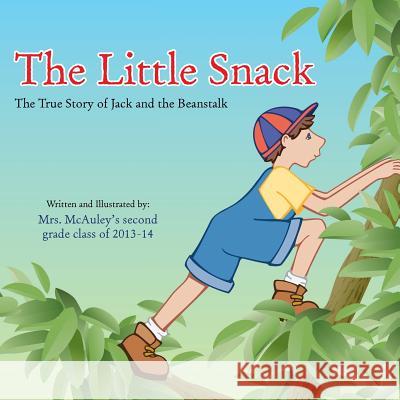 The Little Snack: The True Story of Jack and the Beanstalk Mrs McAuley 9781491848302