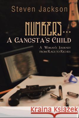 Numbers... a Gangsta's Child: A Woman's Journey from Rags to Riches Jackson, Steven 9781491848333