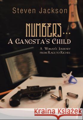 Numbers... a Gangsta's Child: A Woman's Journey from Rags to Riches Jackson, Steven 9781491848357