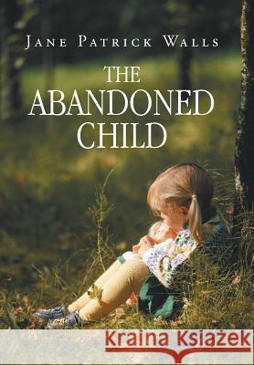 The Abandoned Child Jane Patrick Walls 9781491848500