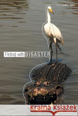 Flirting with Disaster Kollin L. Taylor 9781491849224 Authorhouse