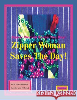 Zipper Woman Saves the Day!: Part 1 Irvin, Charlotte Kaye 9781491849347 Authorhouse