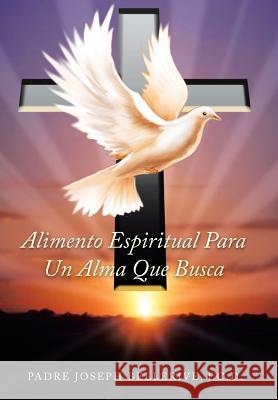 Alimento Espiritual Para Un Alma Que Busca Padre Joseph Belleriv 9781491849712 Authorhouse