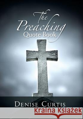 The Preaching Quote Book Denise Curtis 9781491849743