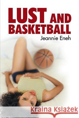 Lust and Basketball Jeannie Eneh 9781491850275