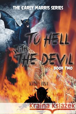 To Hell with the Devil: Book Two Bina, Kristy 9781491850602 Authorhouse